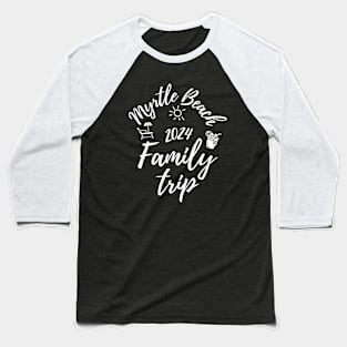 Myrtle Beach Family Trip 2024 Vacation Fun Matching Group Design Baseball T-Shirt